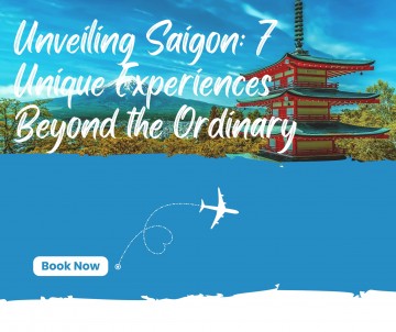 7 UNIQUE WAYS TO SPEND A WEEKEND IN SAIGON